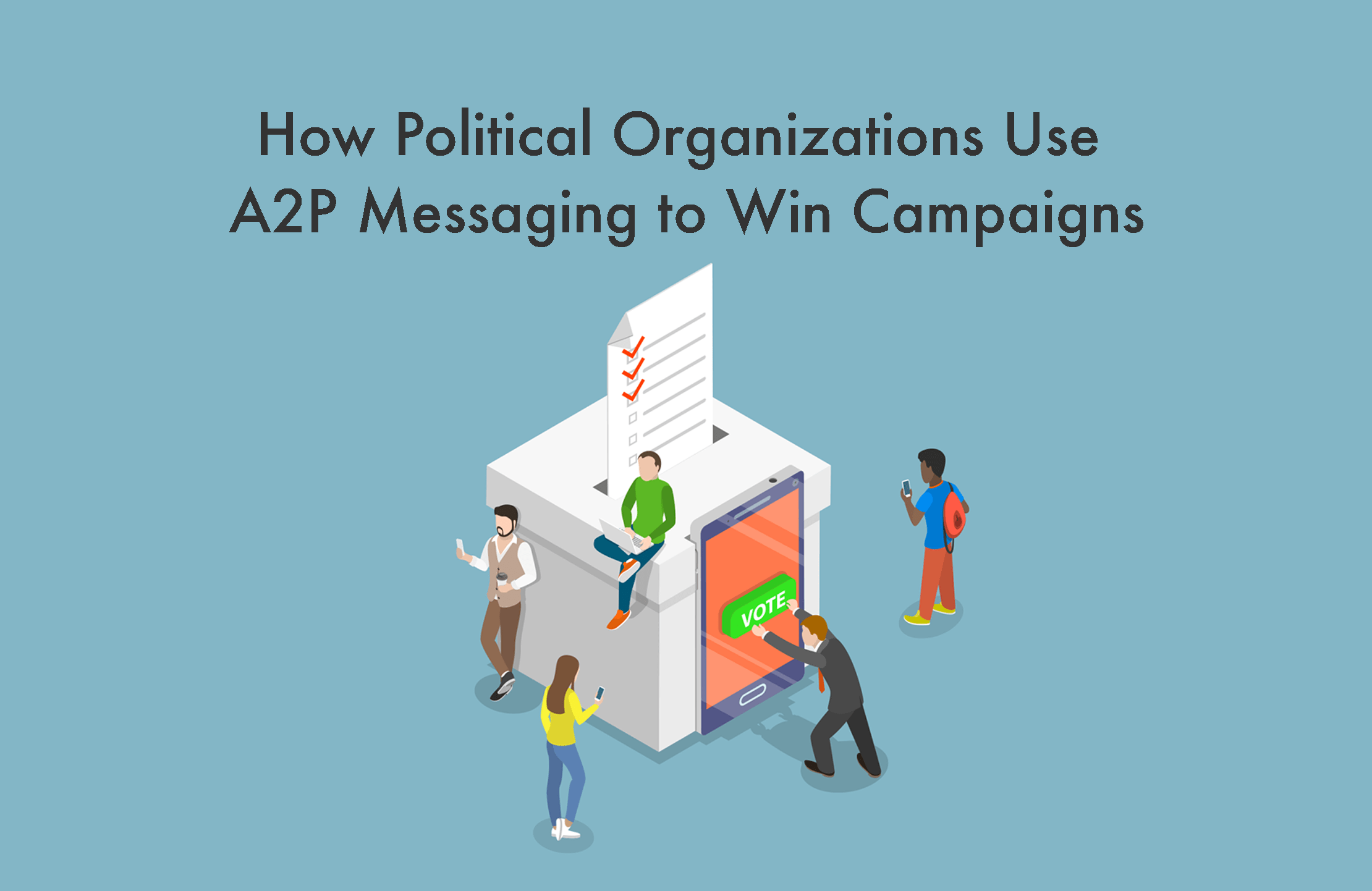How Political Organizations Use A2P Messaging to Win Campaigns