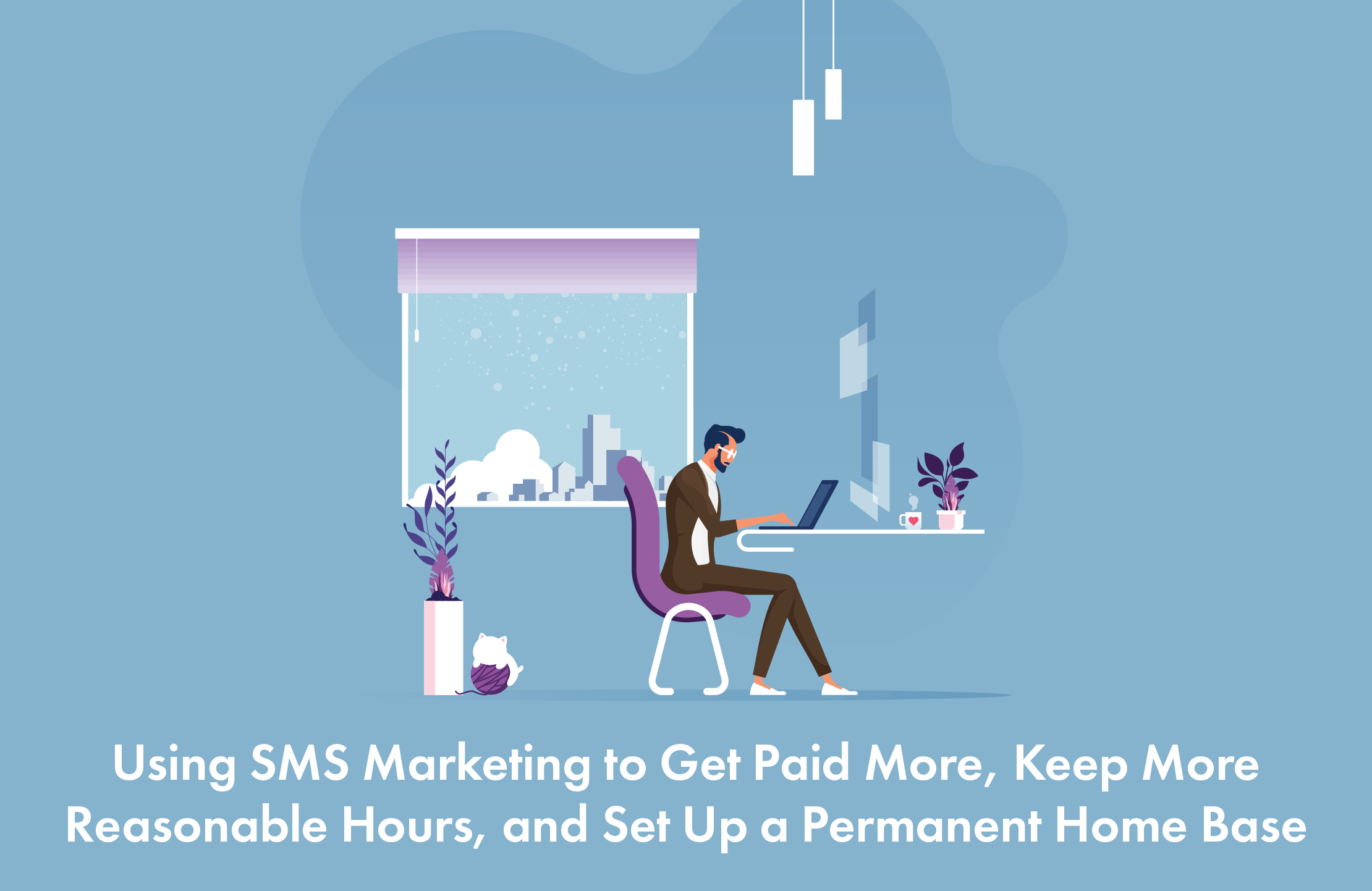 Pay more using SMS marketing, keep more reasonable hours and set up a permanent home base