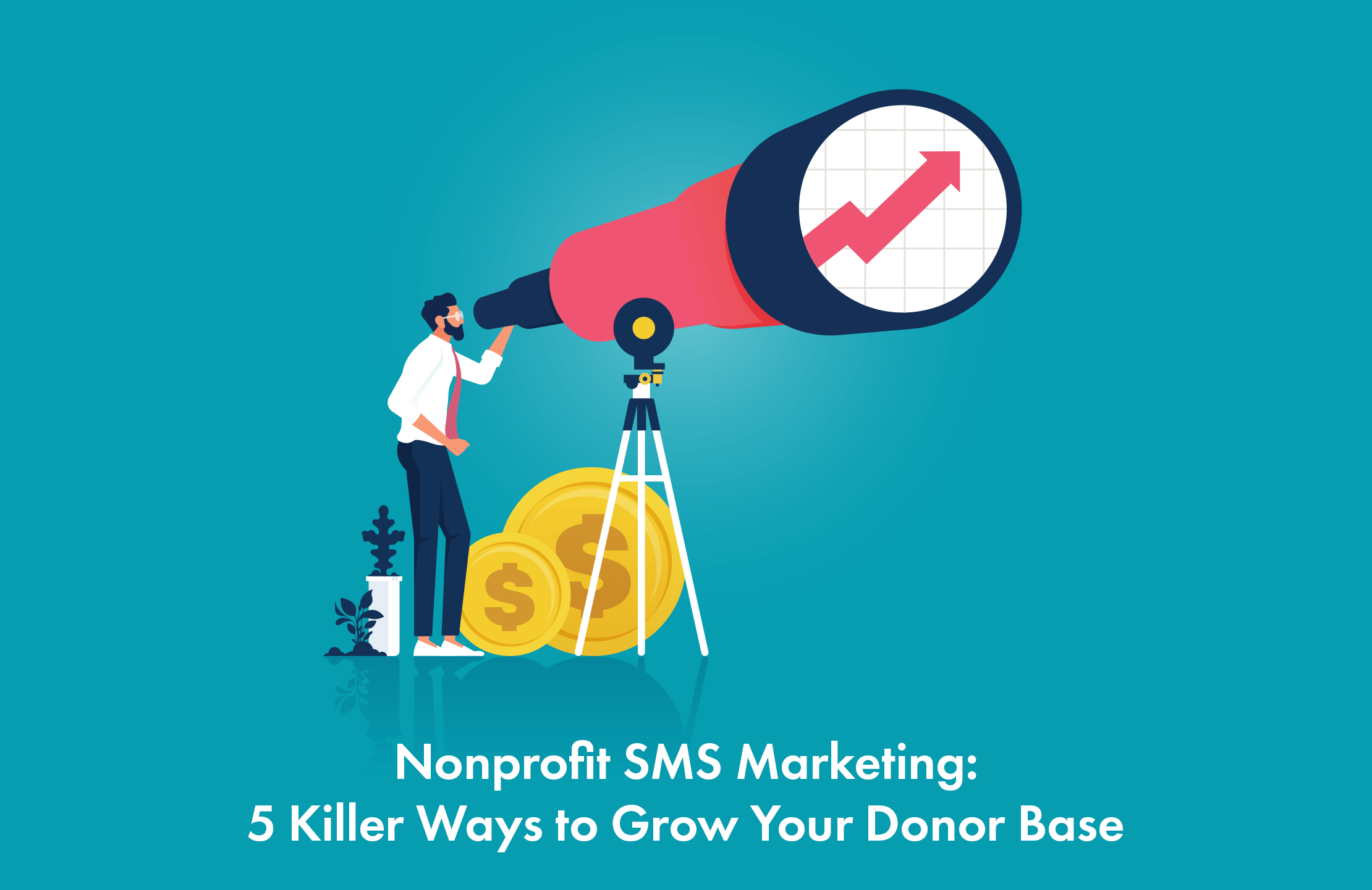 Nonprofit SMS Marketing 5 Ways to Grow a Donor Base