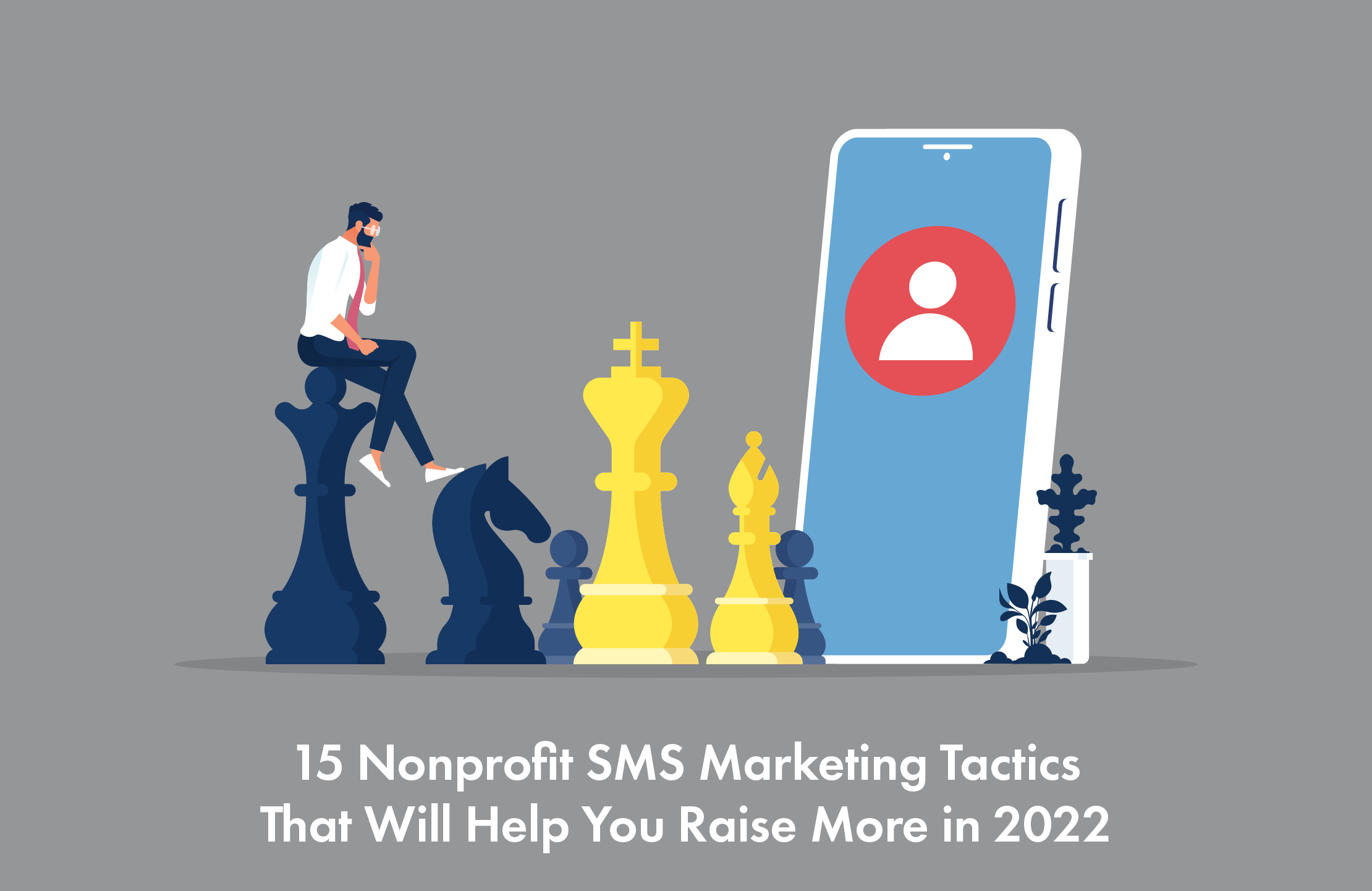 15 Nonprofit SMS Marketing Tactics That Will Help You Raise More in 2022