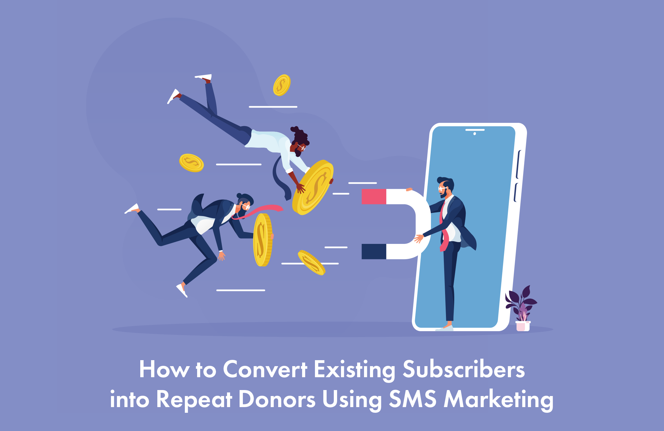 How to Convert Existing Subscribers into Repeat Donors Using SMS Marketing