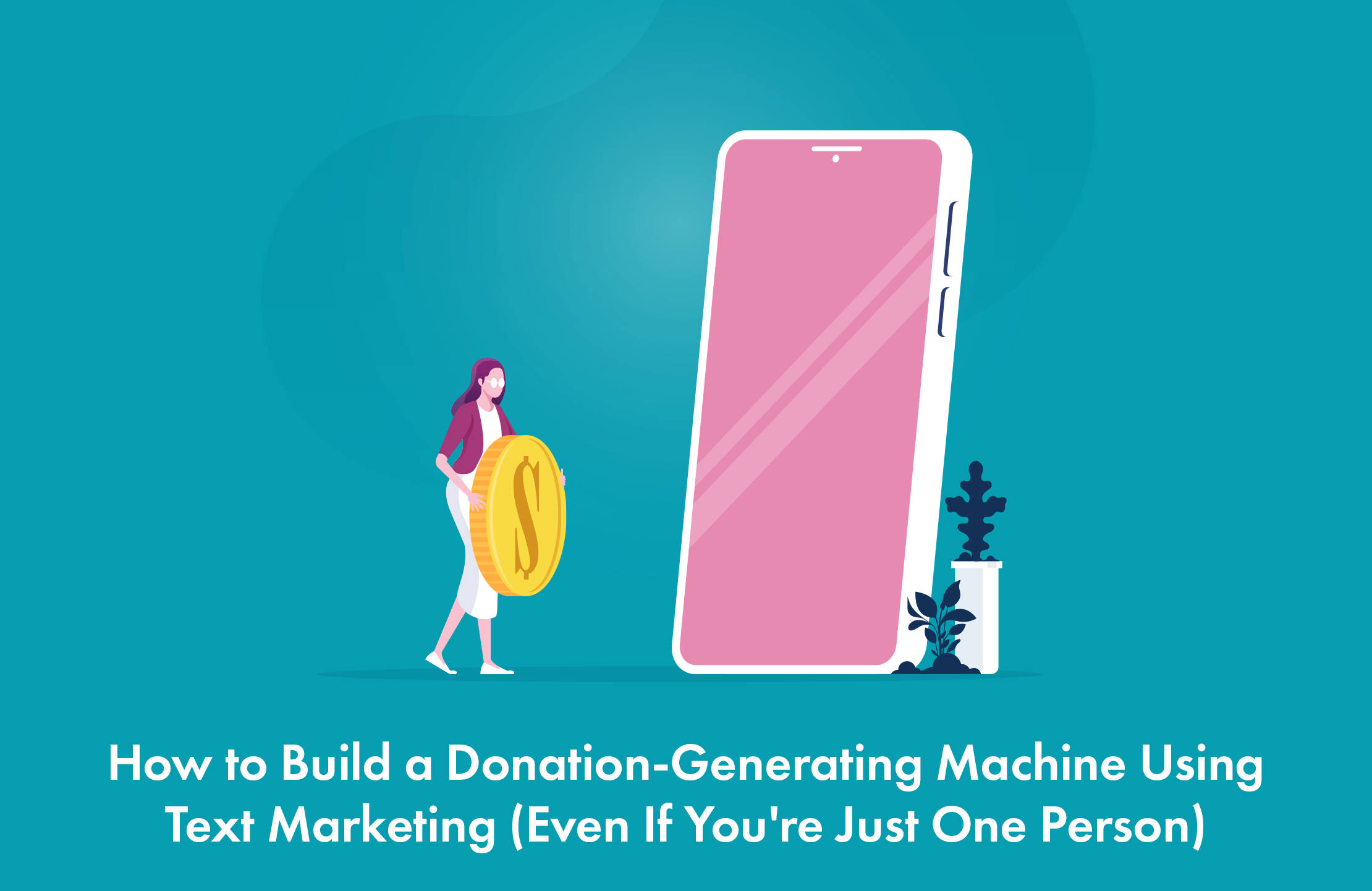 How to Build a Donation-Generating Machine Using Text Marketing