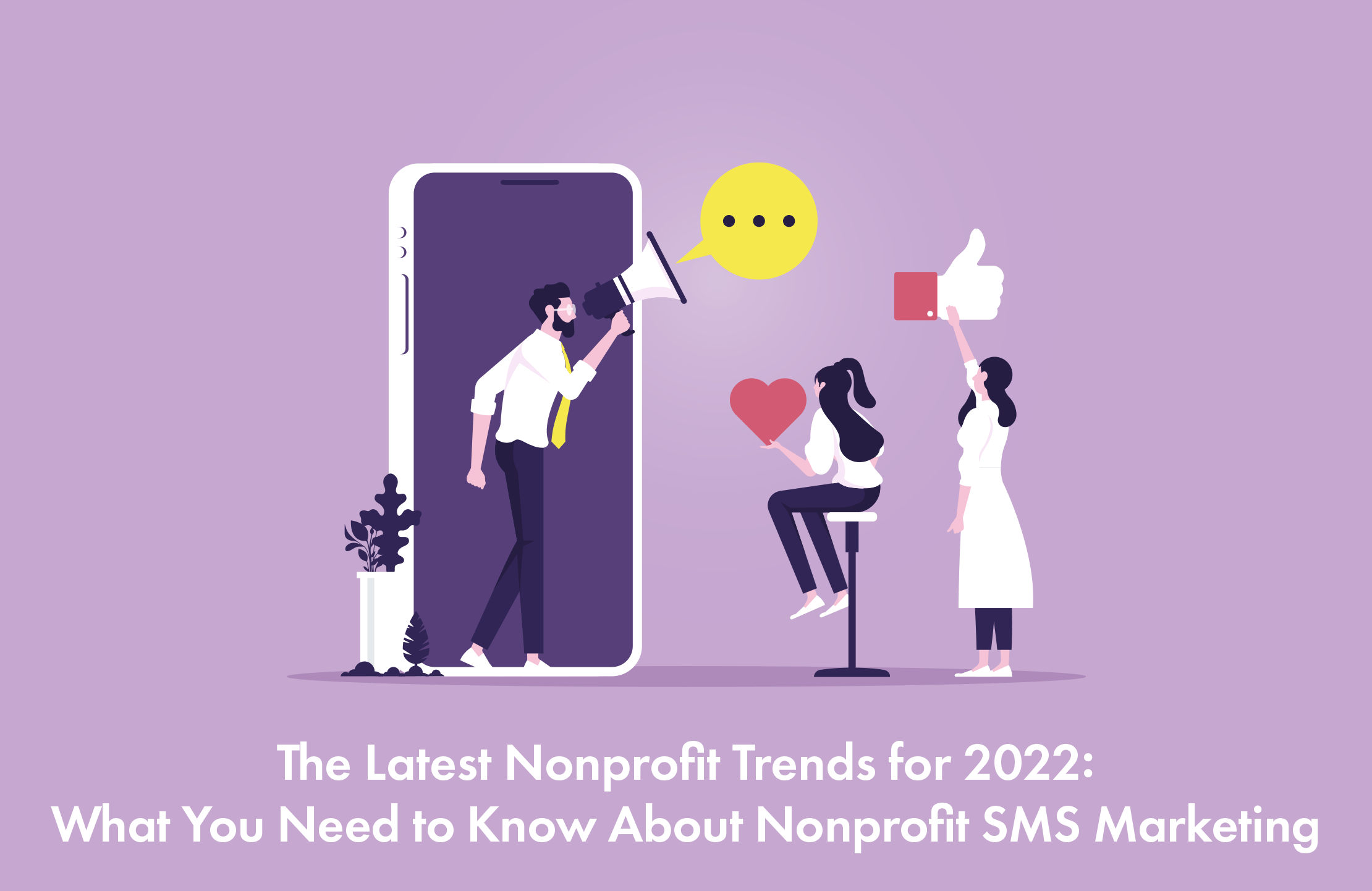 The Latest Nonprofit Trends for 2022 What You Need to Know About Nonprofit SMS Marketing