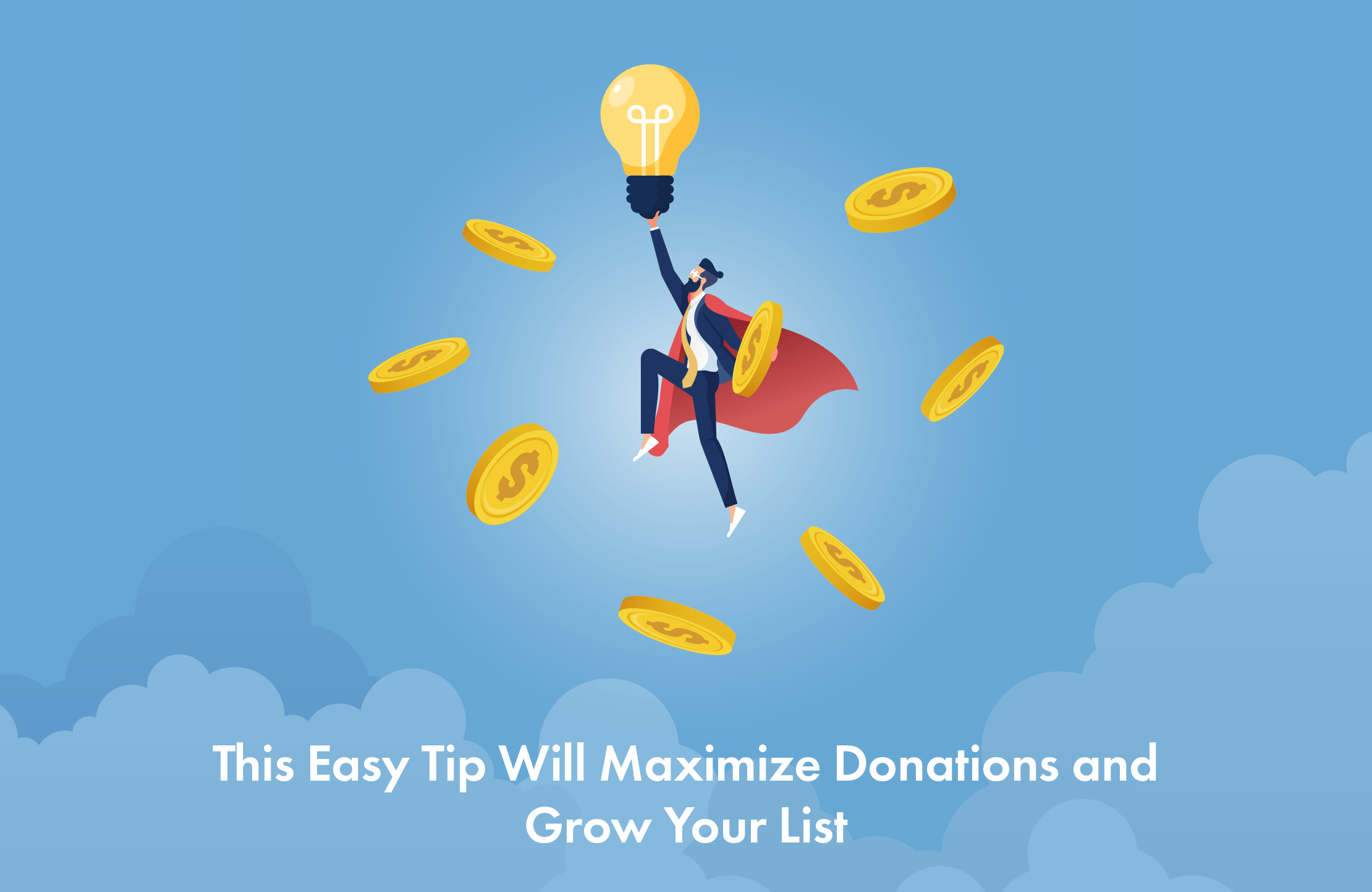 This Easy Tip Will Maximize Donations and Grow Your List