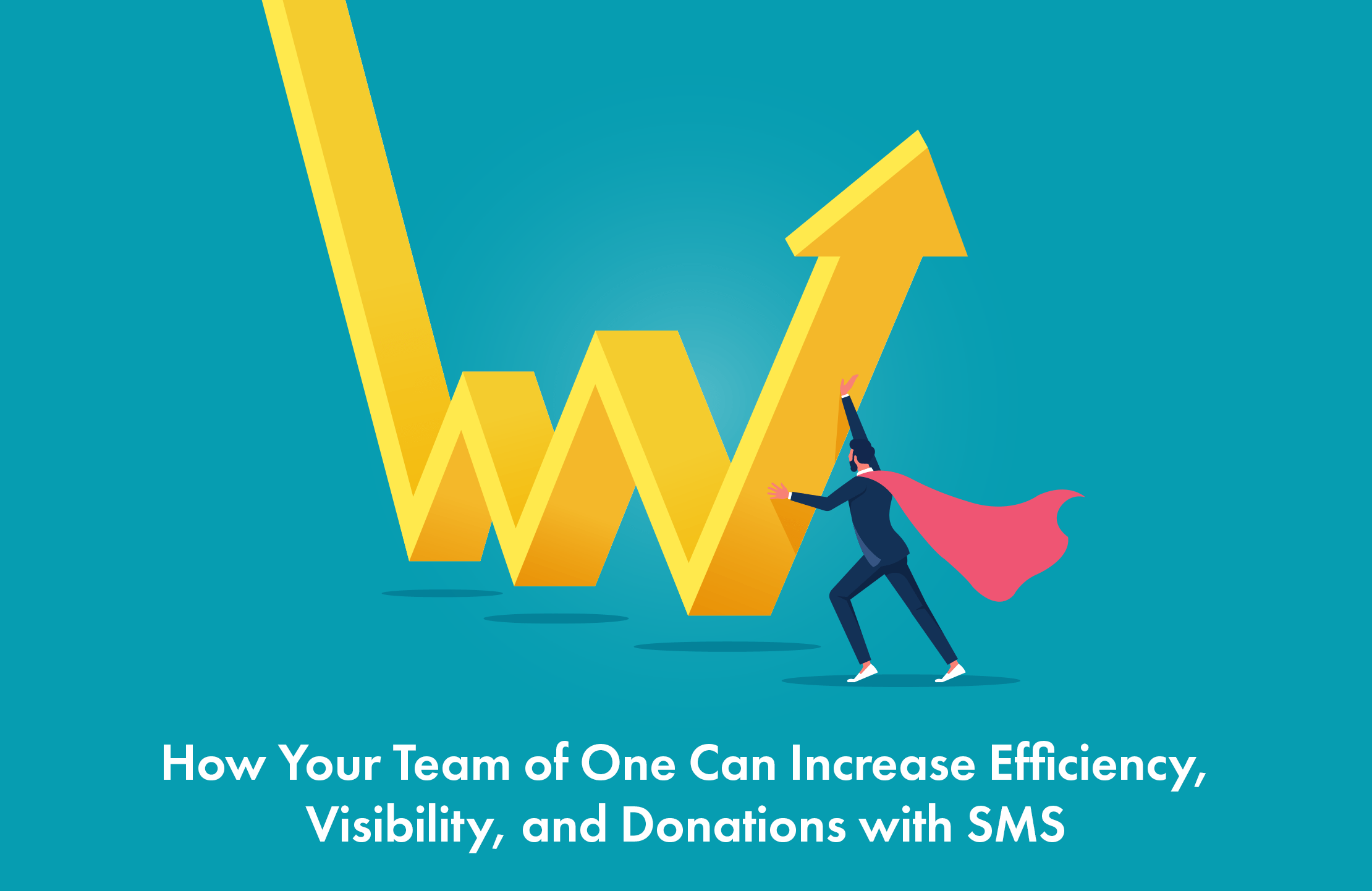 How Your Team of One Can Increase Efficiency, Visibility, and Donations with SMS