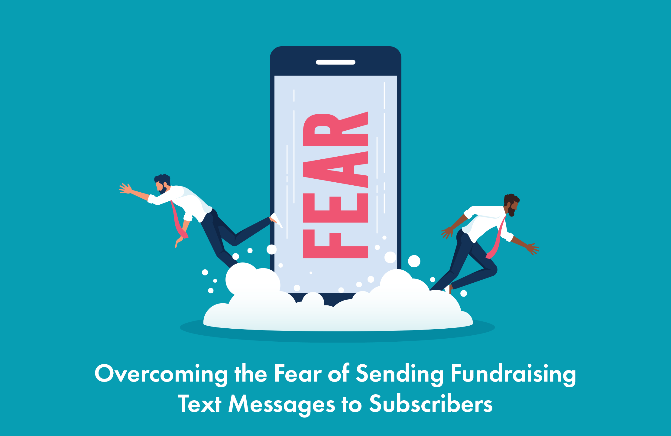 Overcoming the Fear of Sending Fundraising Text Messages to Subscribers