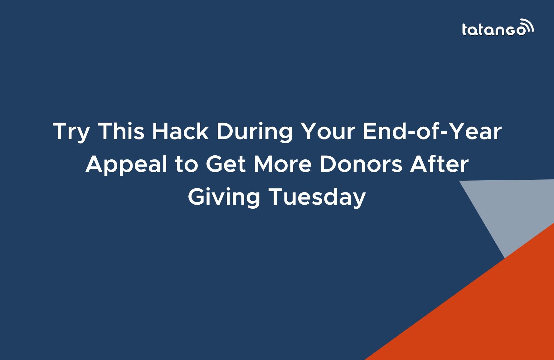 Try This Hack During Your End-of-Year Appeal to Get More Donors After Giving Tuesday