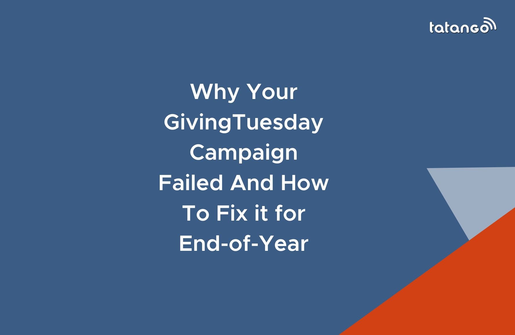 Why Your Giving Tuesday Campaign Failed And How To Fix it for EOY