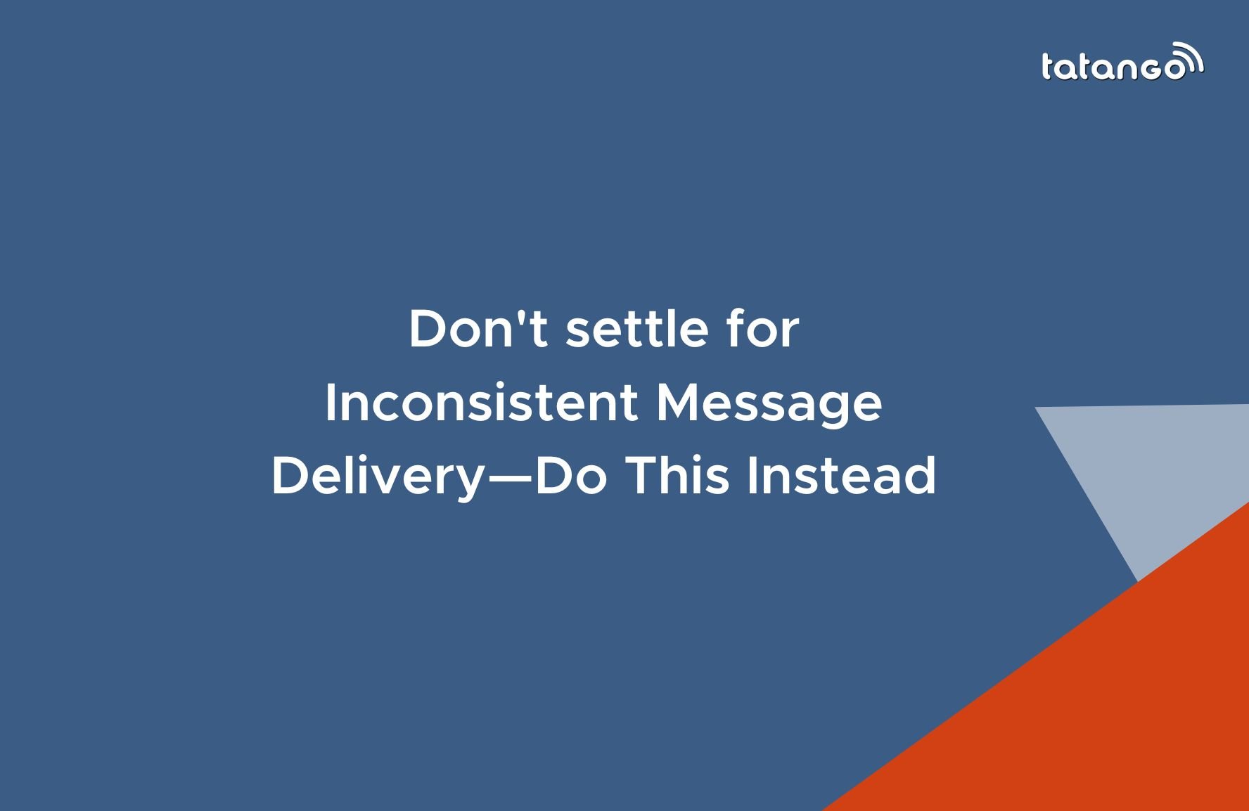 Don't settle for Inconsistent Message Delivery—Do This Instead