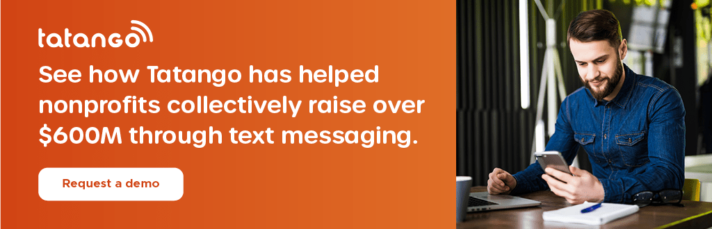 See how Tatango has helped nonprofits collectively raise over $600 million through text messaging. Request a demo.