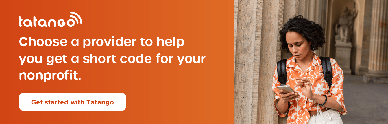 Need a provider to help you get a short code for your nonprofit? Get started with Tatango.