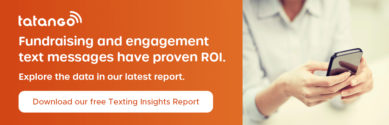 Fundraising and engagement text messages have proven ROI. Explore the data in our latest report. Download our free Texting Insights Report.
