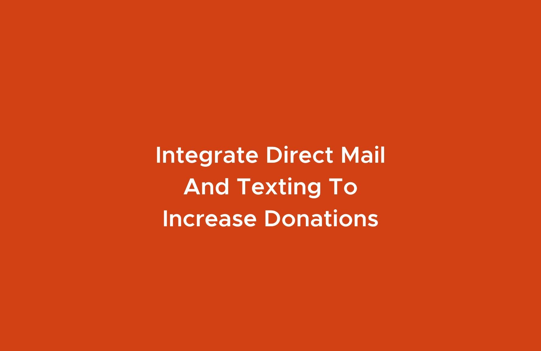 Nonprofit direct mail and nonprofit text messaging services can work together to increase donations.