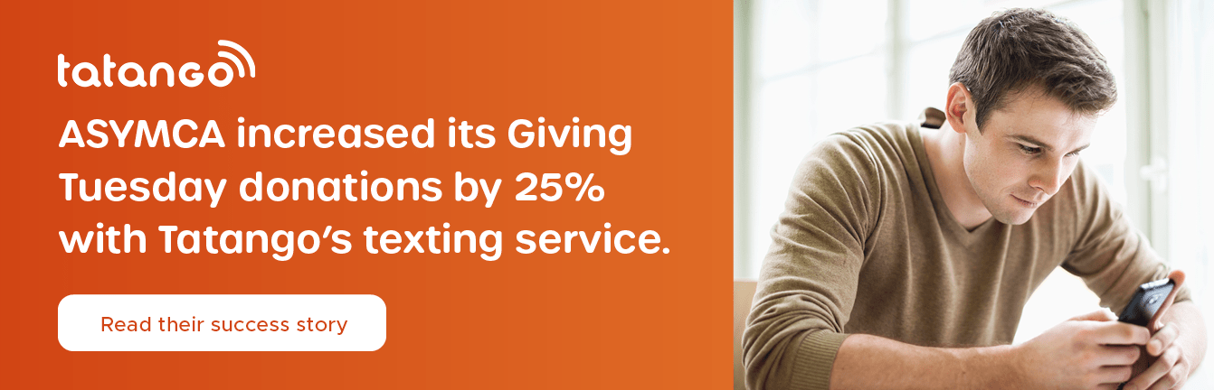ASYMCA increased its Giving Tuesday donations by 25% with Tatango’s texting service. Read their success story.